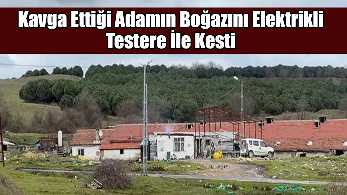 Kavga Ettiği Adamın Boğazını Elektrikli Testere İle Kesti