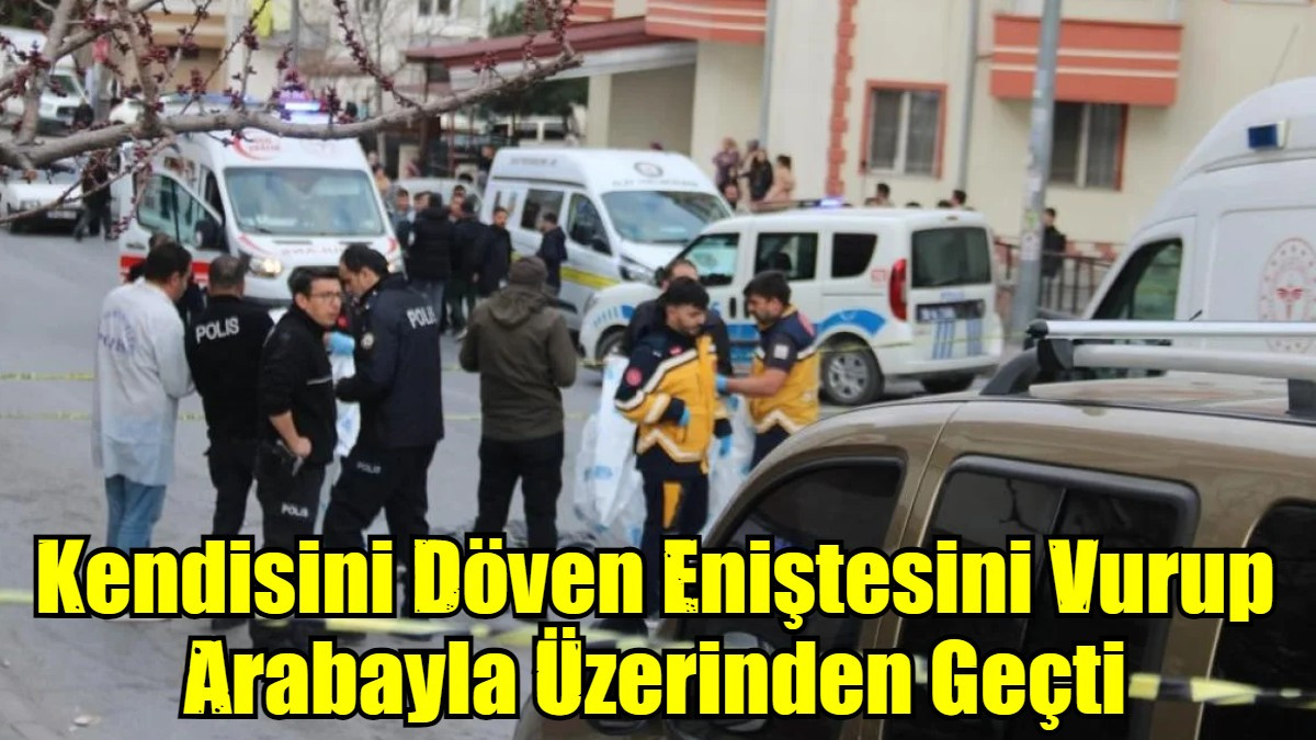 Kendisini Döven Eniştesini Vurup Arabayla Üzerinden Geçti