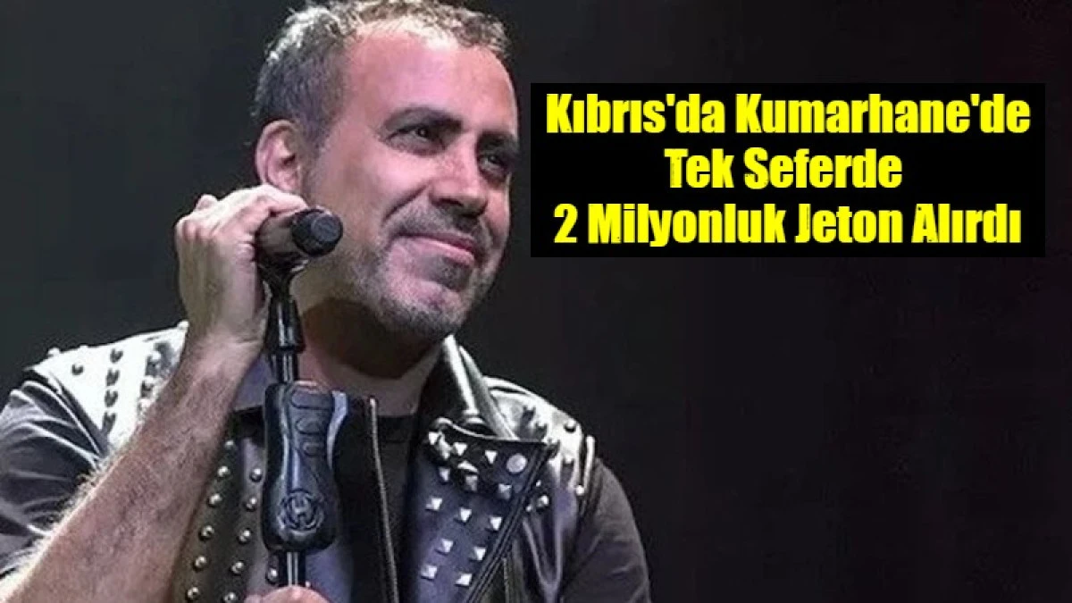 Kıbrıs'da Kumarhane'de Tek Seferde  2 Milyonluk Jeton Alırdı