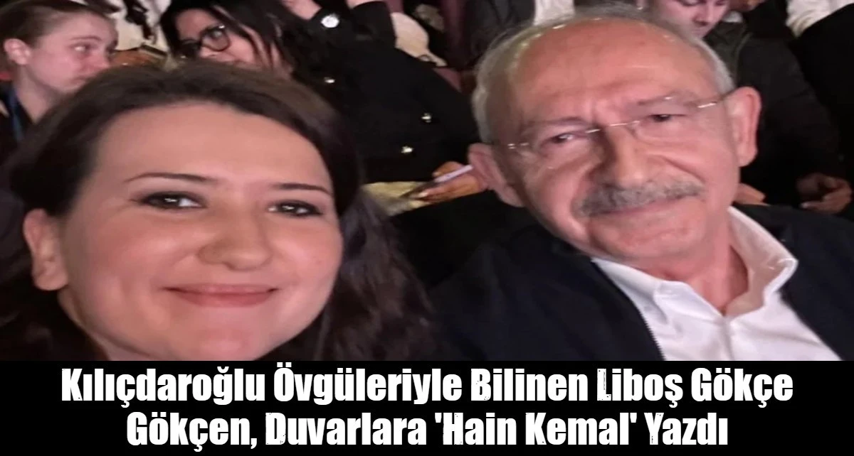 Kılı&ccedil;daroğlu &Ouml;vg&uuml;leriyle Bilinen Liboş G&ouml;k&ccedil;e G&ouml;k&ccedil;en, Duvarlara 'Hain Kemal' Yazdı