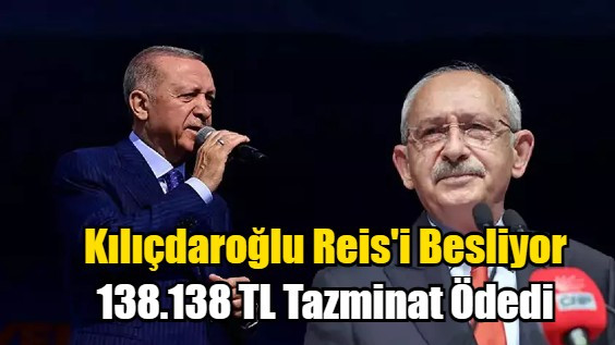 Kılıçdaroğlu Reis'i Tazminatsız Bırakmıyor