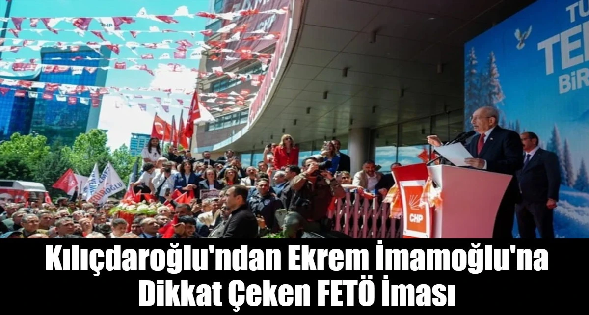 Kılı&ccedil;daroğlu'ndan Ekrem İmamoğlu'na Dikkat &Ccedil;eken FET&Ouml; İması