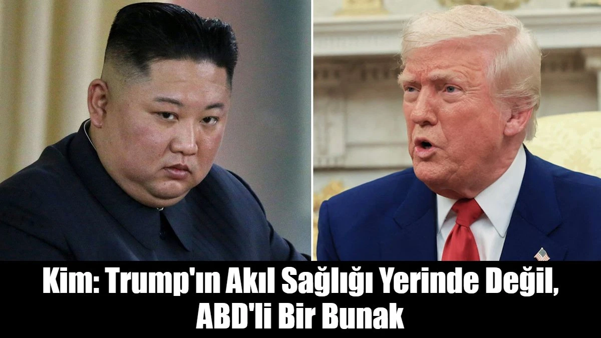 Kim: Trump'ın Akıl Sağlığı Yerinde Değil, ABD'li Bir Bunak