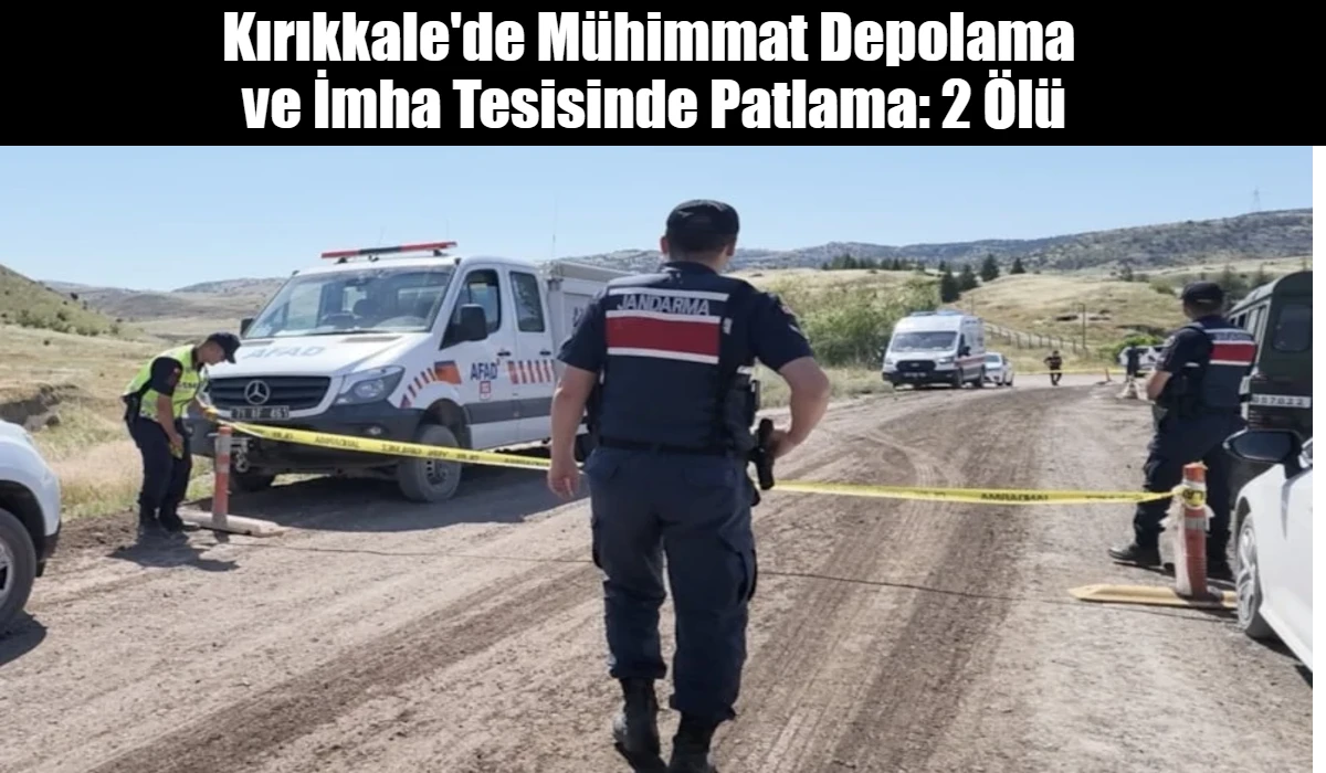 Kırıkkale'de M&uuml;himmat Depolama  ve İmha Tesisinde Patlama: 2 &Ouml;l&uuml;