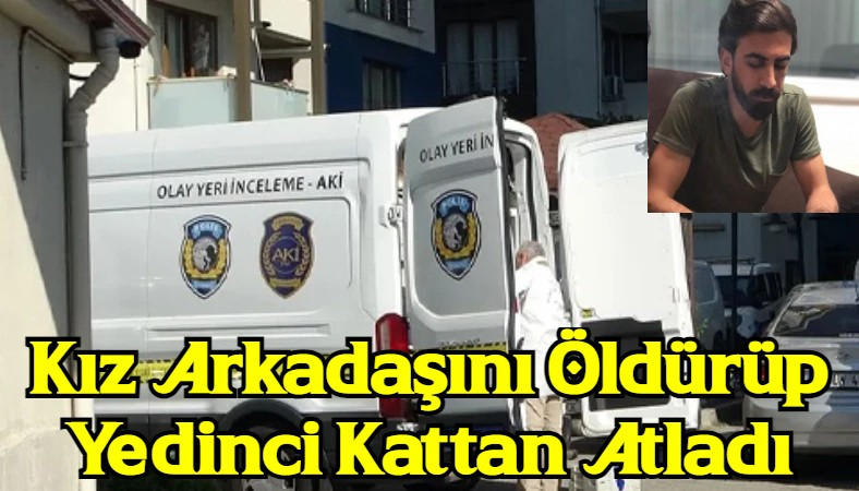 Kız Arkadaşını Öldürüp Yedinci Kattan Atladı