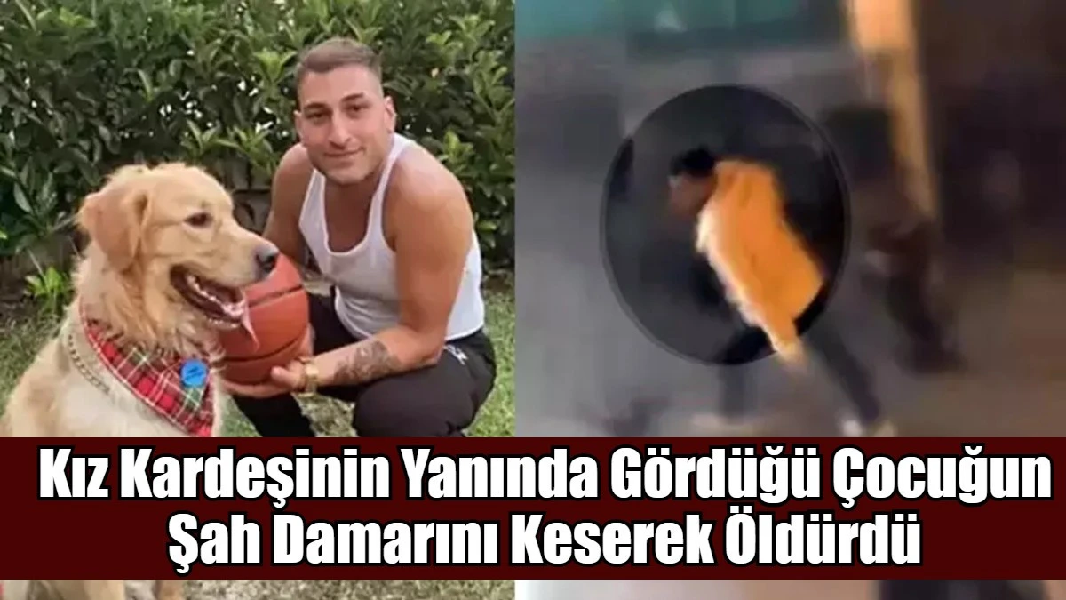 Kız Kardeşinin Yanında G&ouml;rd&uuml;ğ&uuml; &Ccedil;ocuğun Şah Damarını Keserek &Ouml;ld&uuml;rd&uuml;