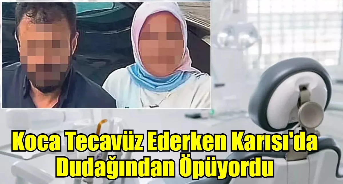 Koca Tecav&uuml;z Ederken Karısı'da Dudağından &Ouml;p&uuml;yordu