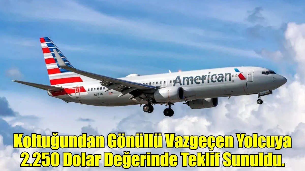 Koltuğundan G&ouml;n&uuml;ll&uuml; Vazge&ccedil;en Yolcuya 2.250 Dolar Değerinde Teklif Sunuldu.