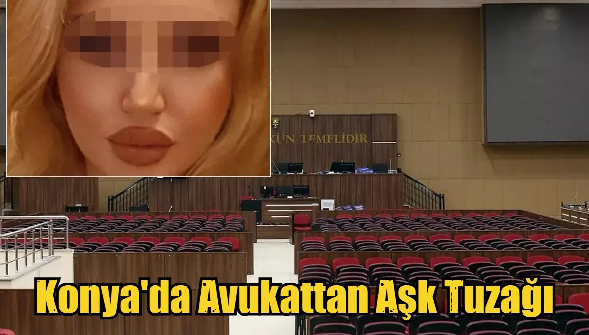 Konya'da Avukattan Aşk Tuzağı
