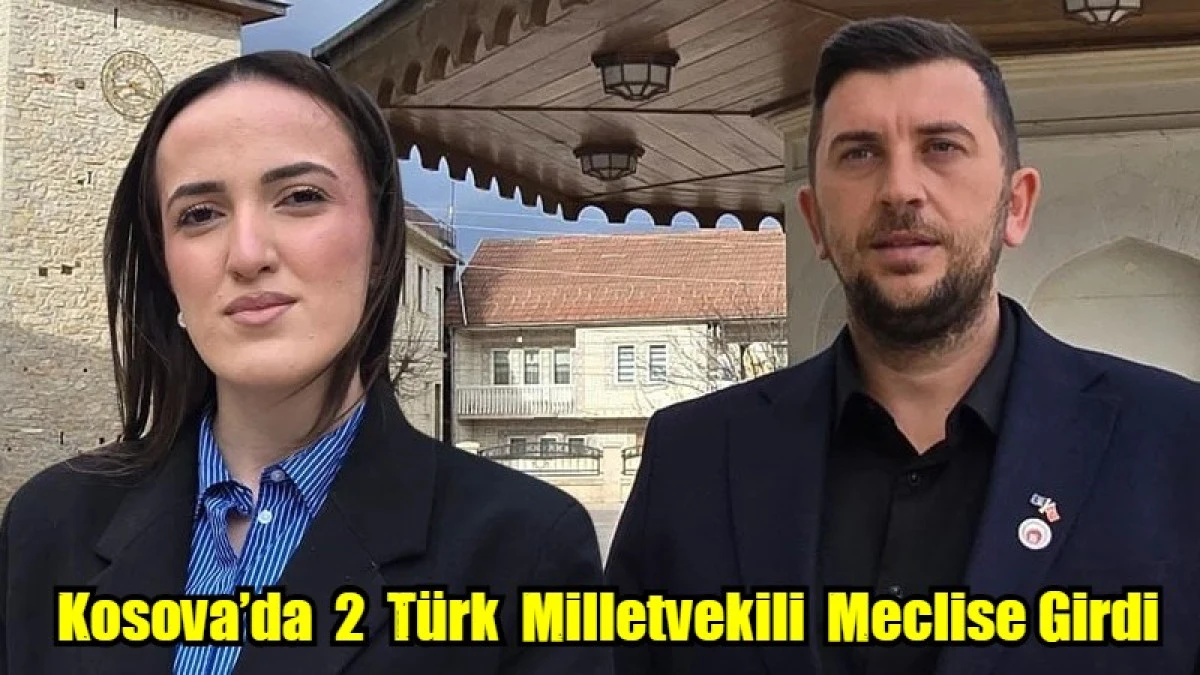 Kosova&rsquo;da  2  T&uuml;rk  Milletvekili  Meclise Girdi