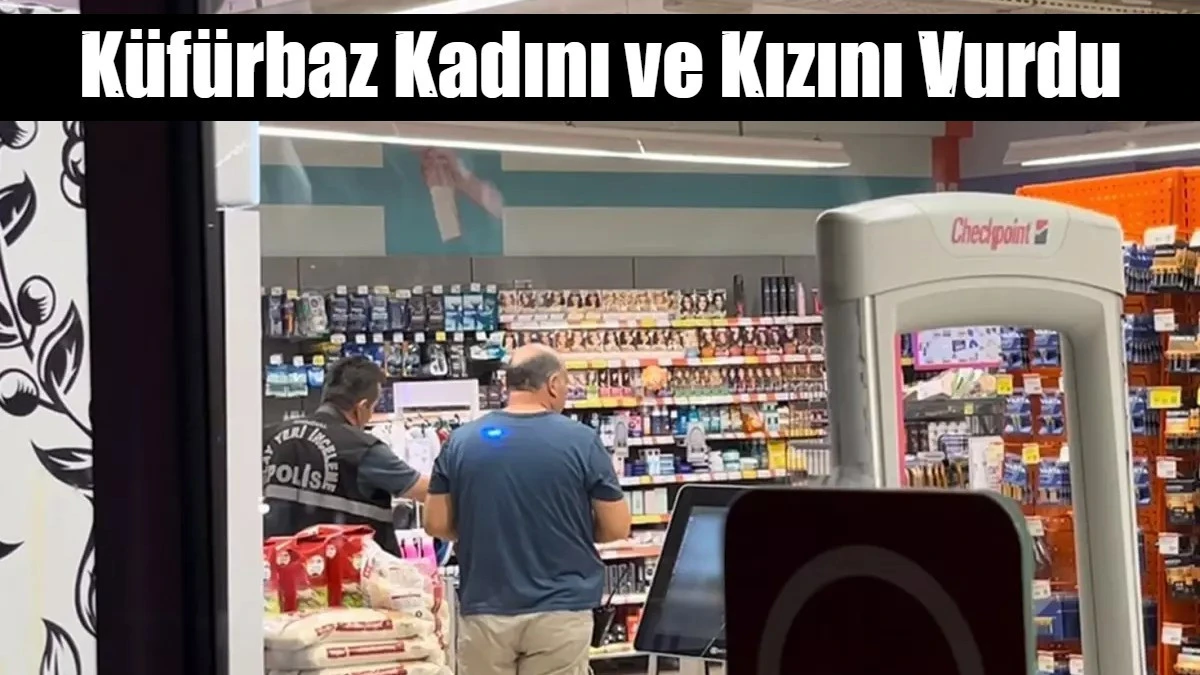 Küfürbaz Kadını ve Kızını Vurdu