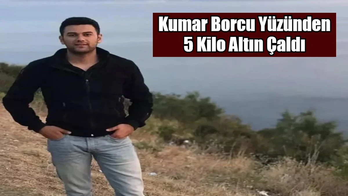 Kumar Borcu Y&uuml;z&uuml;nden 5 Kilo Altın &Ccedil;aldı
