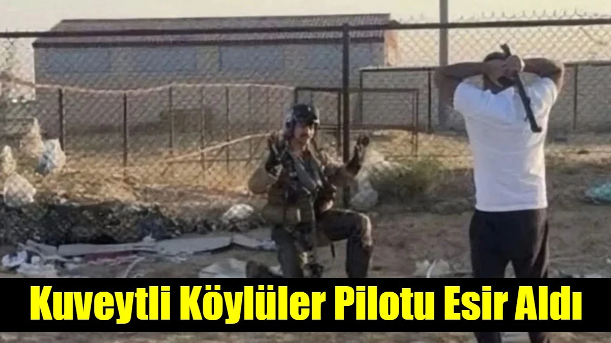 Kuveytli K&ouml;yl&uuml;ler Pilotu Esir Aldı