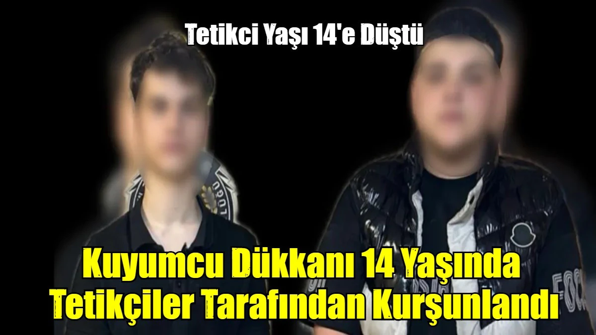 Kuyumcu Dükkanı 14 Yaşında  Tetikçiler Tarafından Kurşunlandı