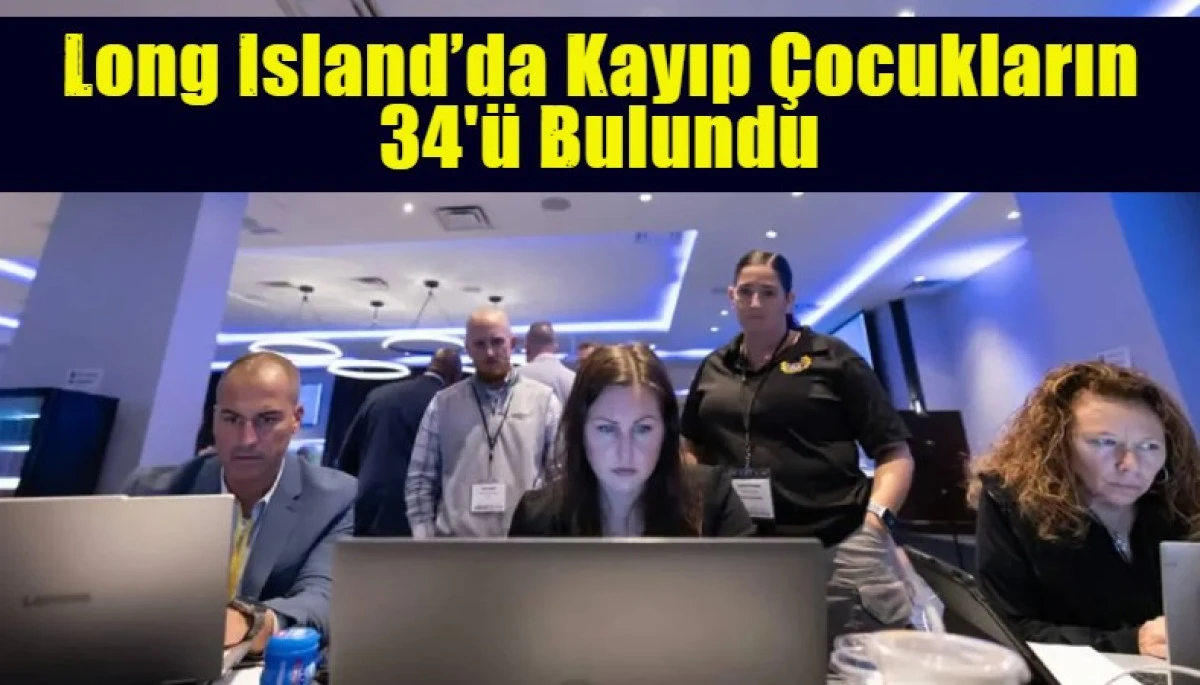 Long Island&rsquo;da Kayıp &Ccedil;ocukların 34'&uuml; Bulundu