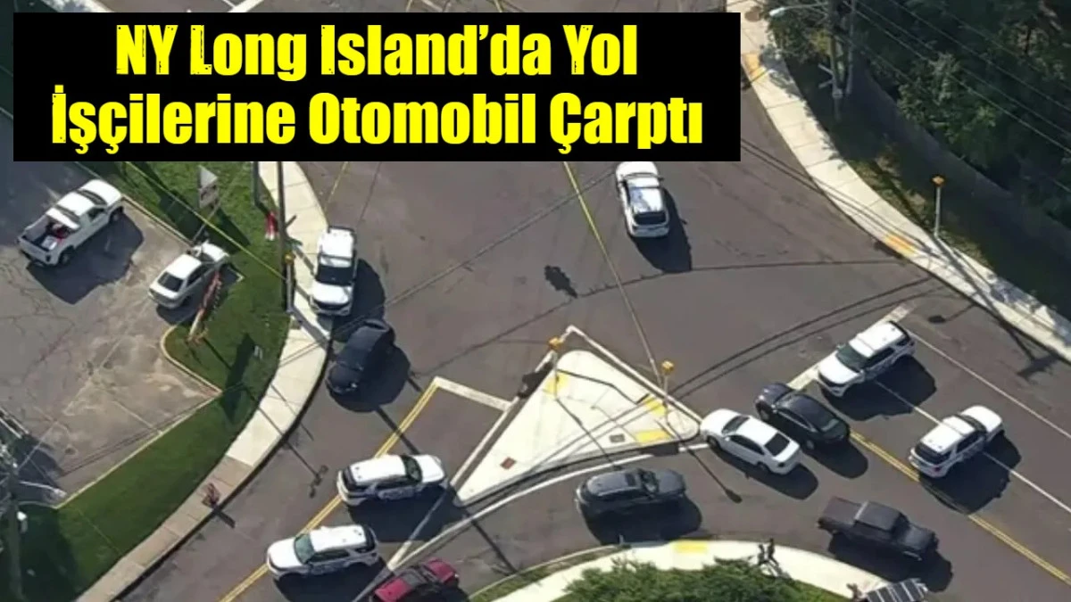 Long Island&rsquo;da Yol İş&ccedil;ilerine Otomobil &Ccedil;arptı