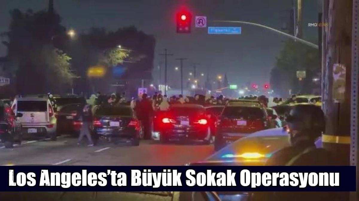 Los Angeles&rsquo;ta B&uuml;y&uuml;k Sokak Operasyonu