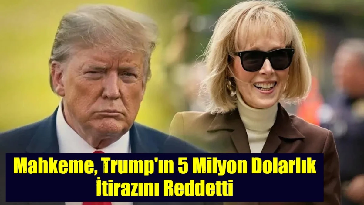 Mahkeme, Trump'ın 5 Milyon Dolarlık İtirazını Reddetti