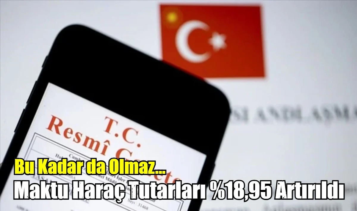 Maktu Hara&ccedil; Tutarları %18,95 Artırıldı