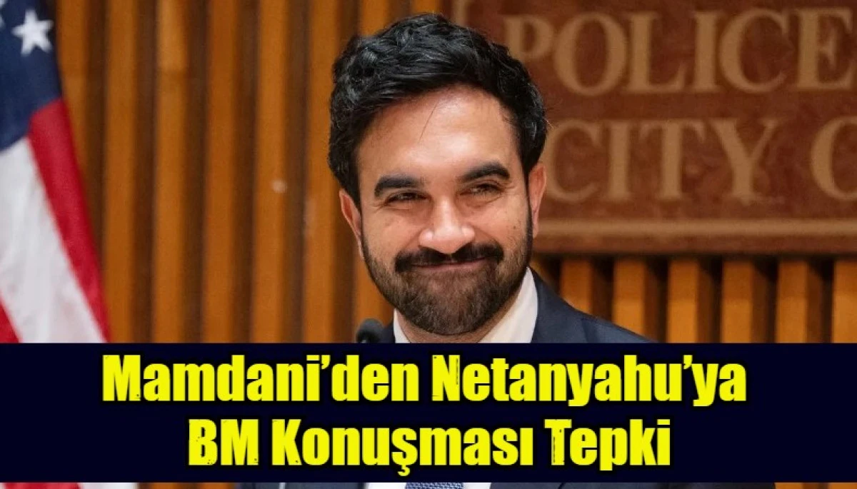 Mamdani&rsquo;den Netanyahu&rsquo;ya BM konuşması tepkisi: Asılsız yalanları tekrarladı