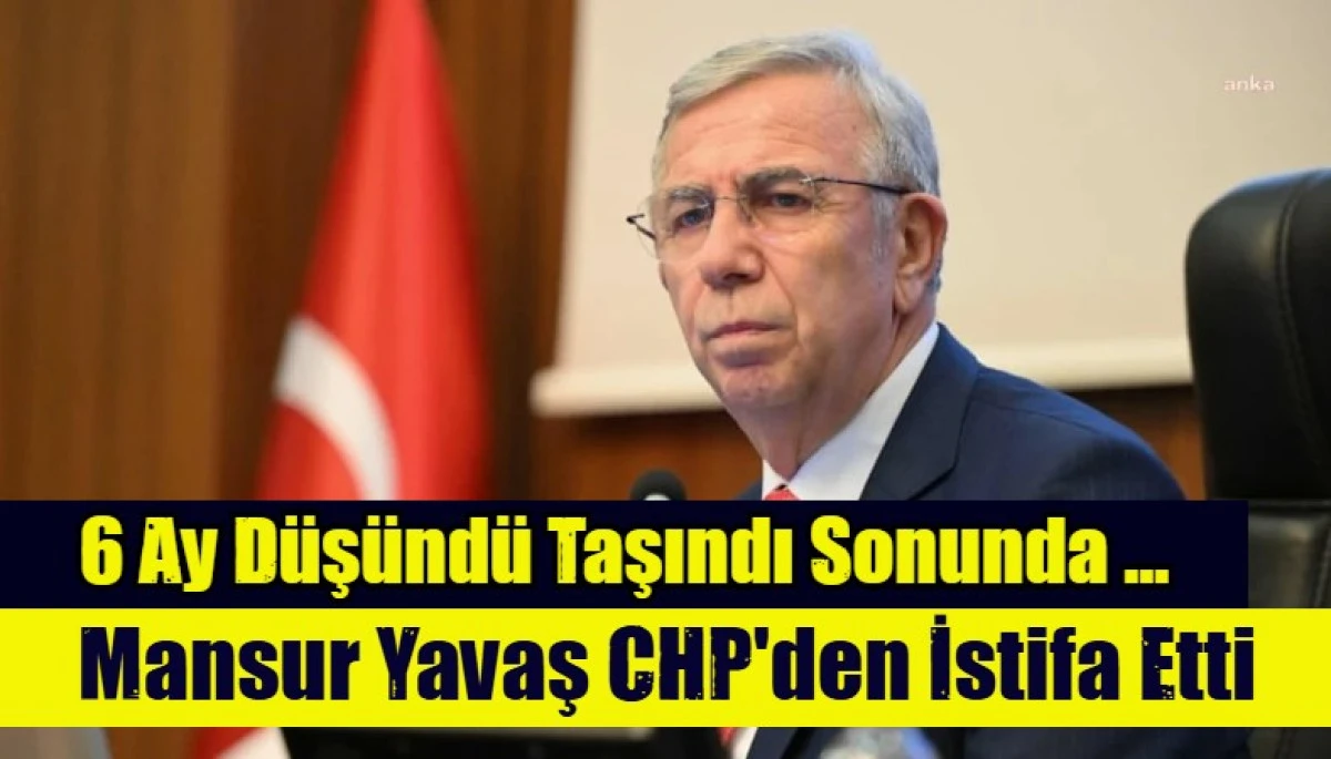 Mansur Yavaş CHP'den istifa etti