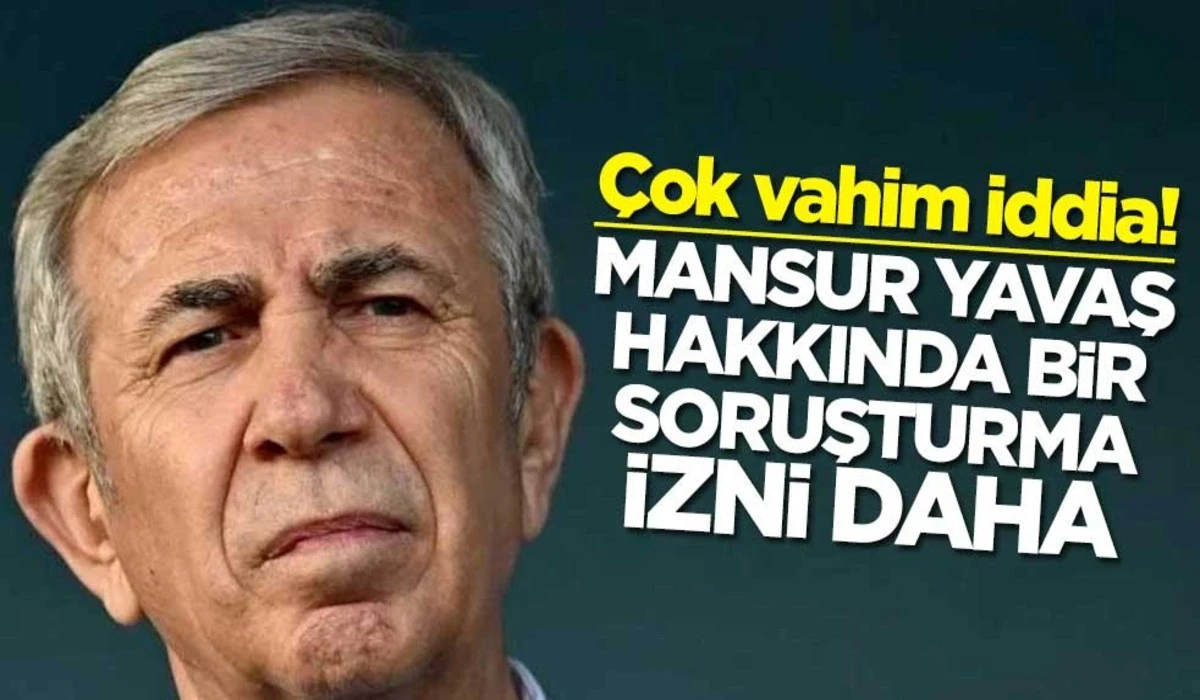 Mansur Yavaş hakkında bir soruşturma izni daha