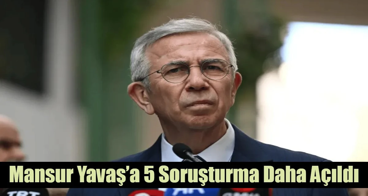  Mansur Yavaş&rsquo;a 5 Soruşturma Daha A&ccedil;ıldı
