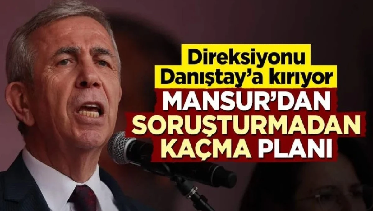 Mansur’dan soruşturmadan kaçma planı