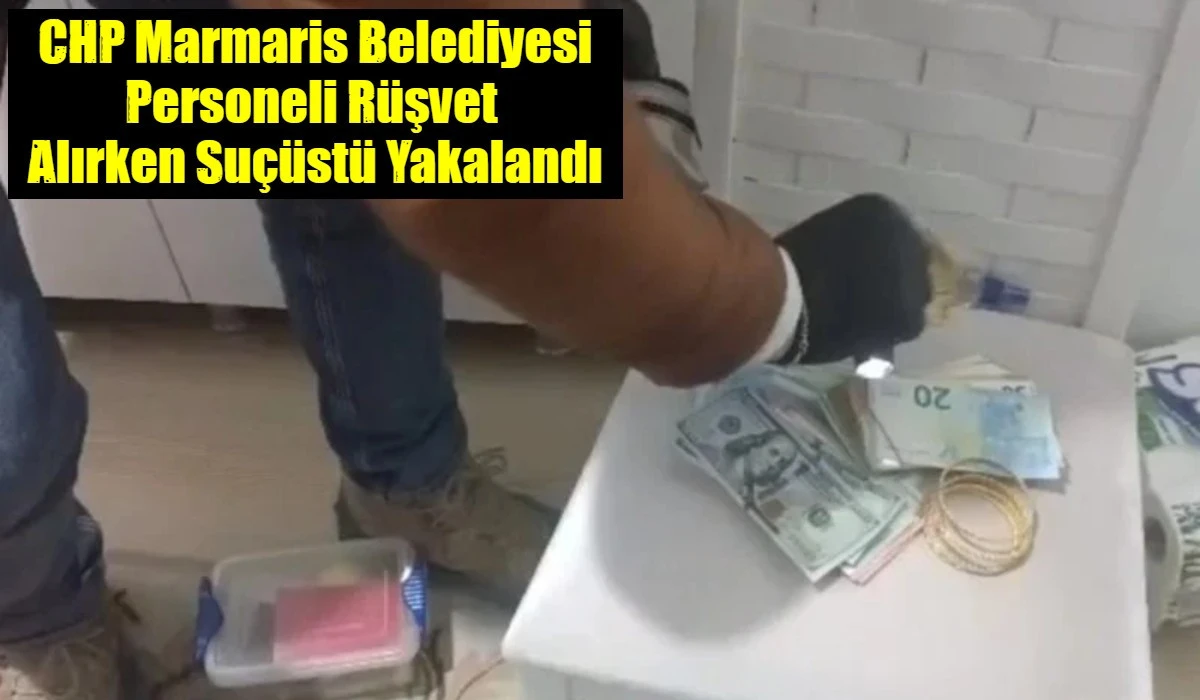 Marmaris Belediyesi Personeli R&uuml;şvet  Alırken Su&ccedil;&uuml;st&uuml; Yakalandı