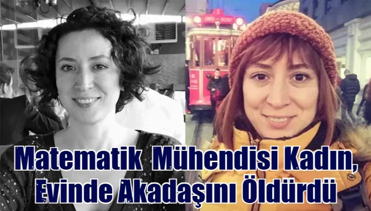 Matematik  Mühendisi Kadın, Evinde Akadaşını Öldürdü