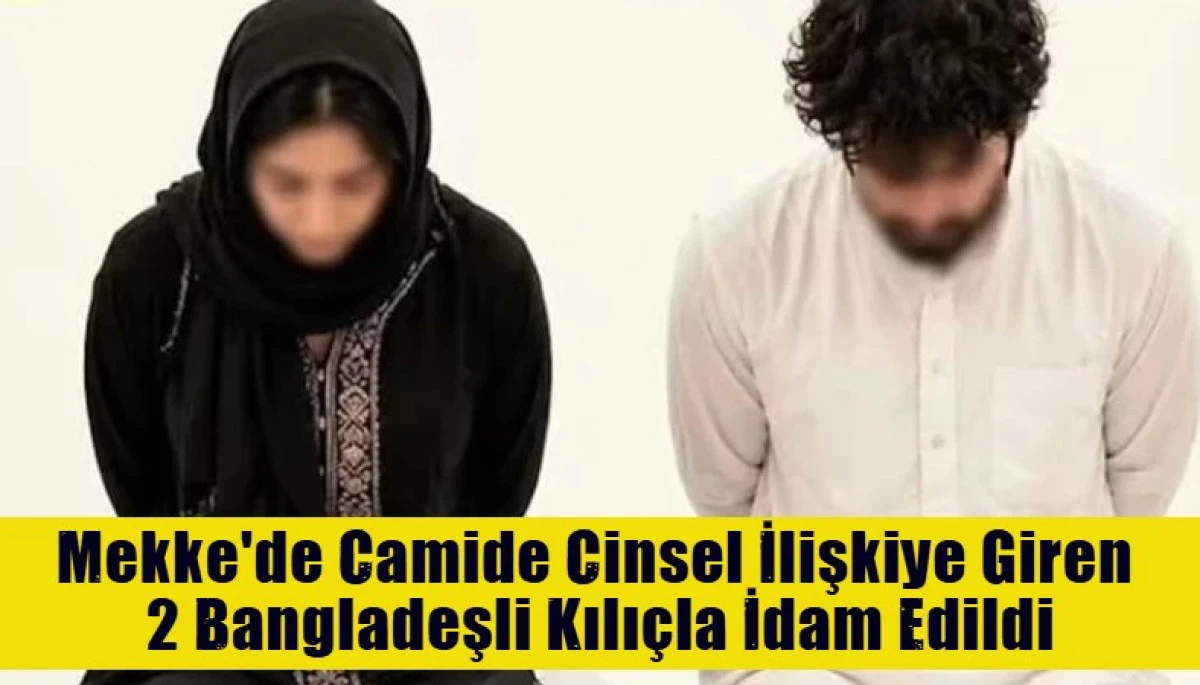 Mekke'de Camide Cinsel İlişkiye Giren  2 Bangladeşli Kılı&ccedil;la İdam Edildi