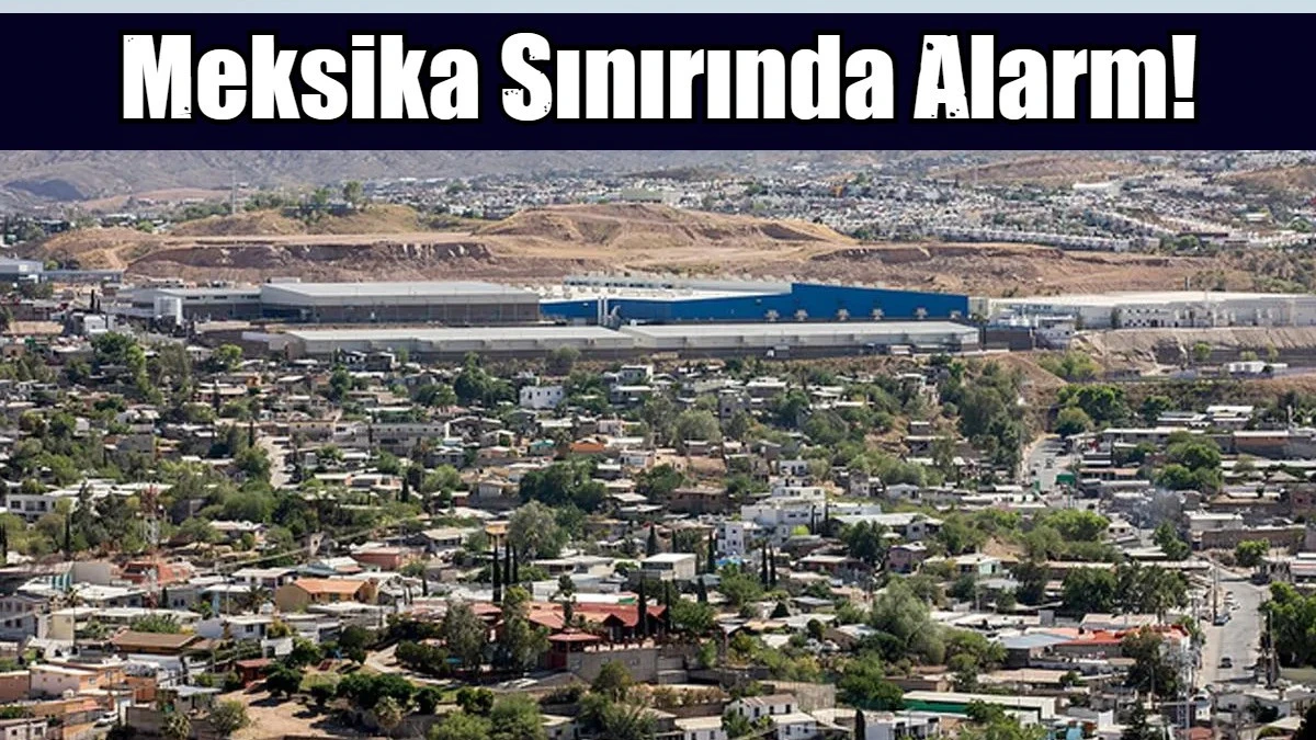Meksika sınırında alarm!