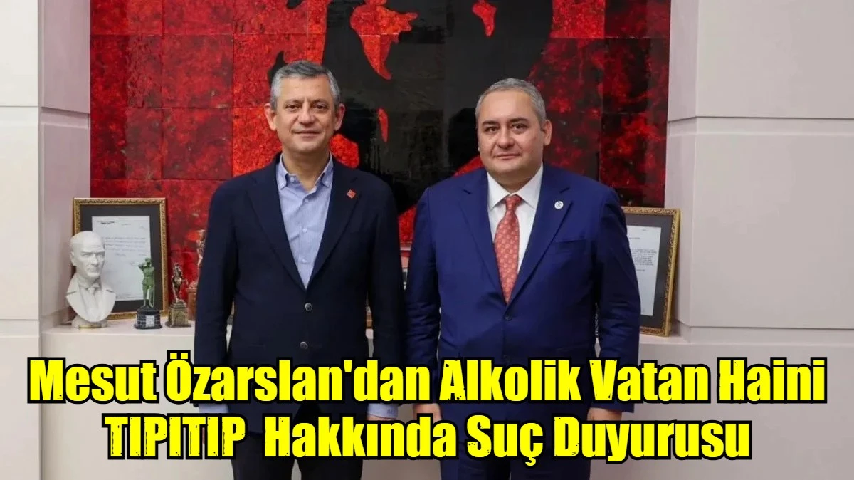 Mesut &Ouml;zarslan'dan Alkolik Vatan Haini TIPITIP  Hakkında Su&ccedil; Duyurusu