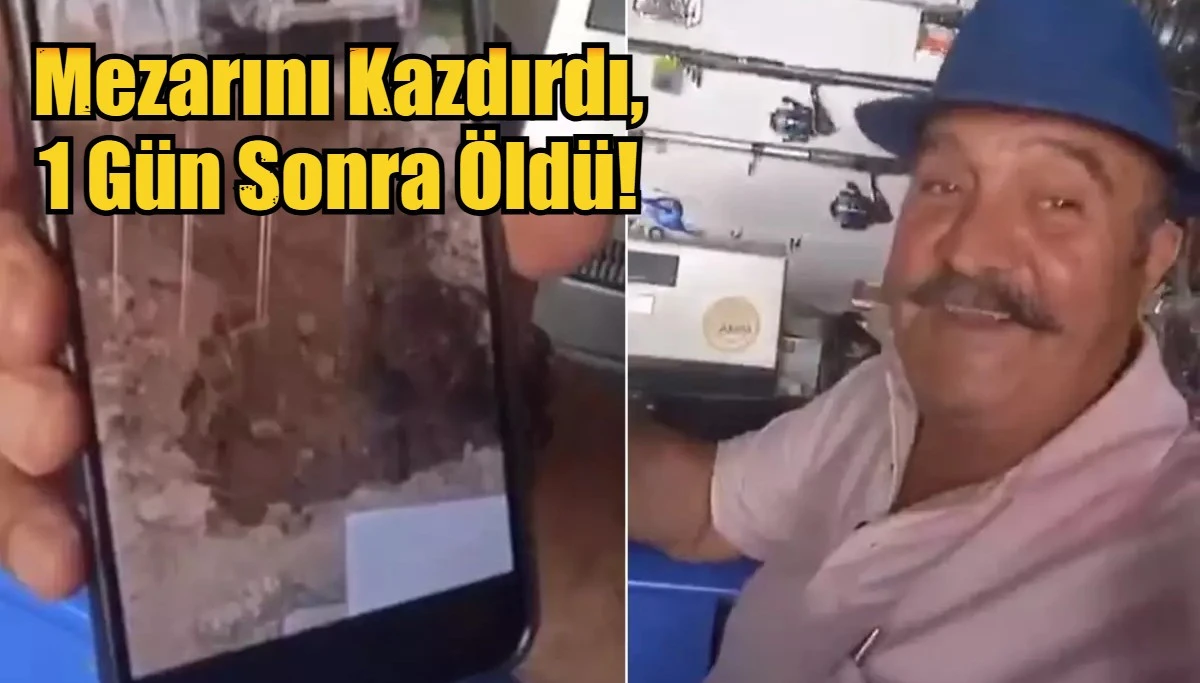 Mezarını Kazdırdı, 1 Gün Sonra Öldü!