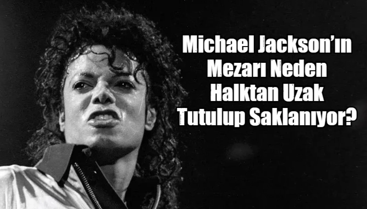 Michael Jackson&rsquo;ın Mezarı Neden Halktan Uzak Tutuluyor?