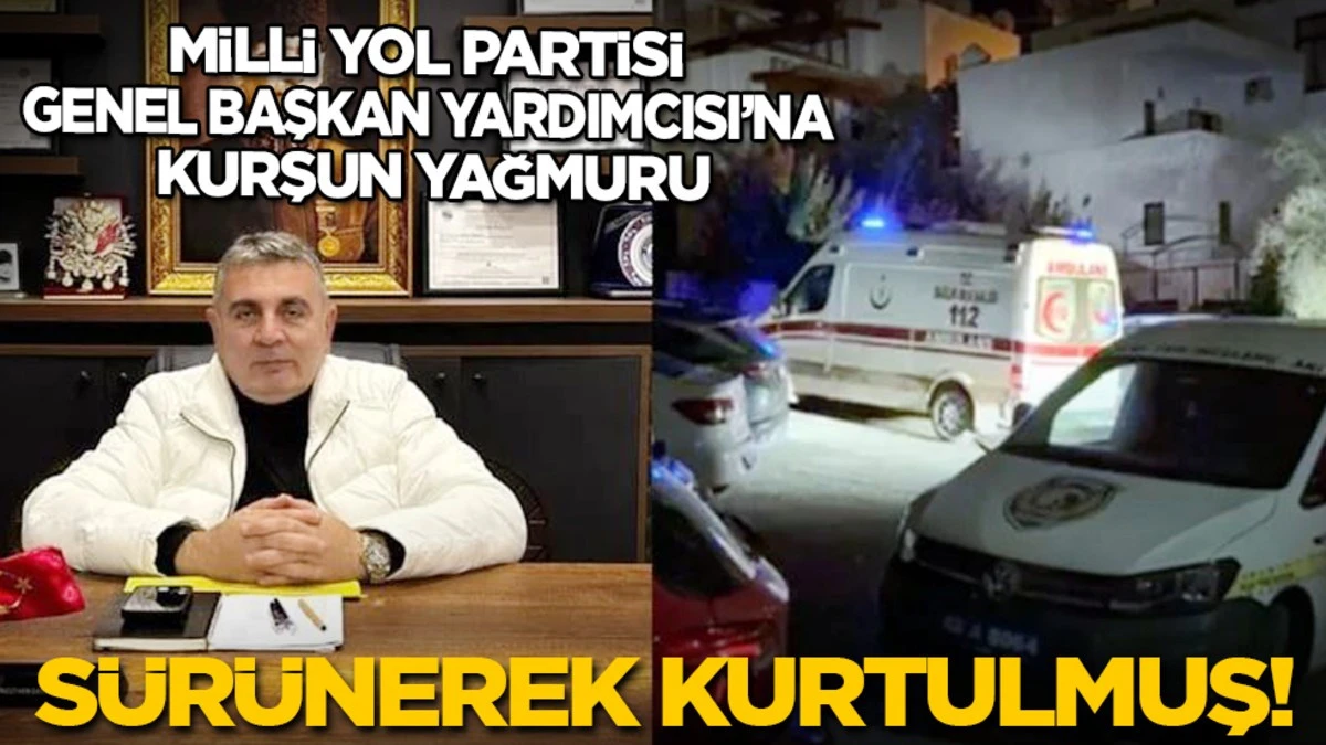 Milli Yol Partisi Genel Başkan Yardımcısı’na kurşun yağmuru