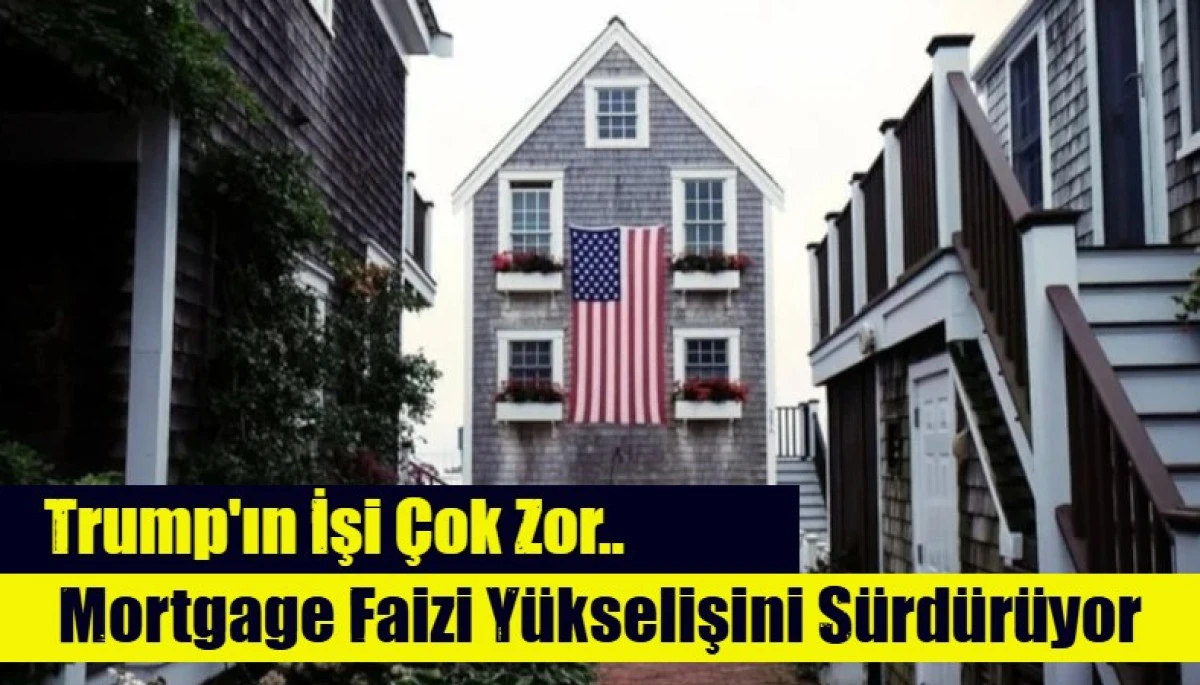 Mortgage Faizi Y&uuml;kselişini S&uuml;rd&uuml;r&uuml;yor