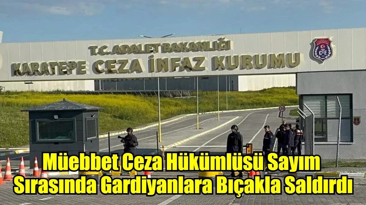 Müebbet Ceza Hükümlüsü Sayım  Sırasında Gardiyanlara Bıçakla Saldırdı