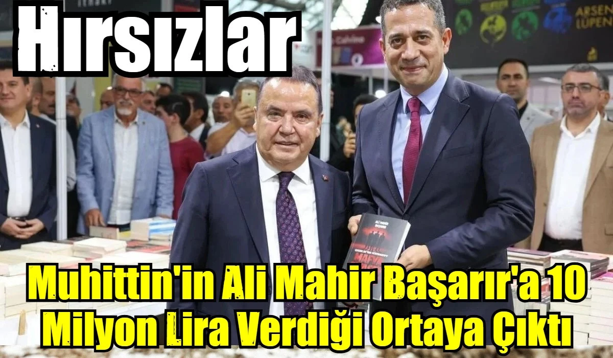 Muhittin'in Ali Mahir Başarır'a 10 Milyon Lira Verdiği Ortaya &Ccedil;ıktı