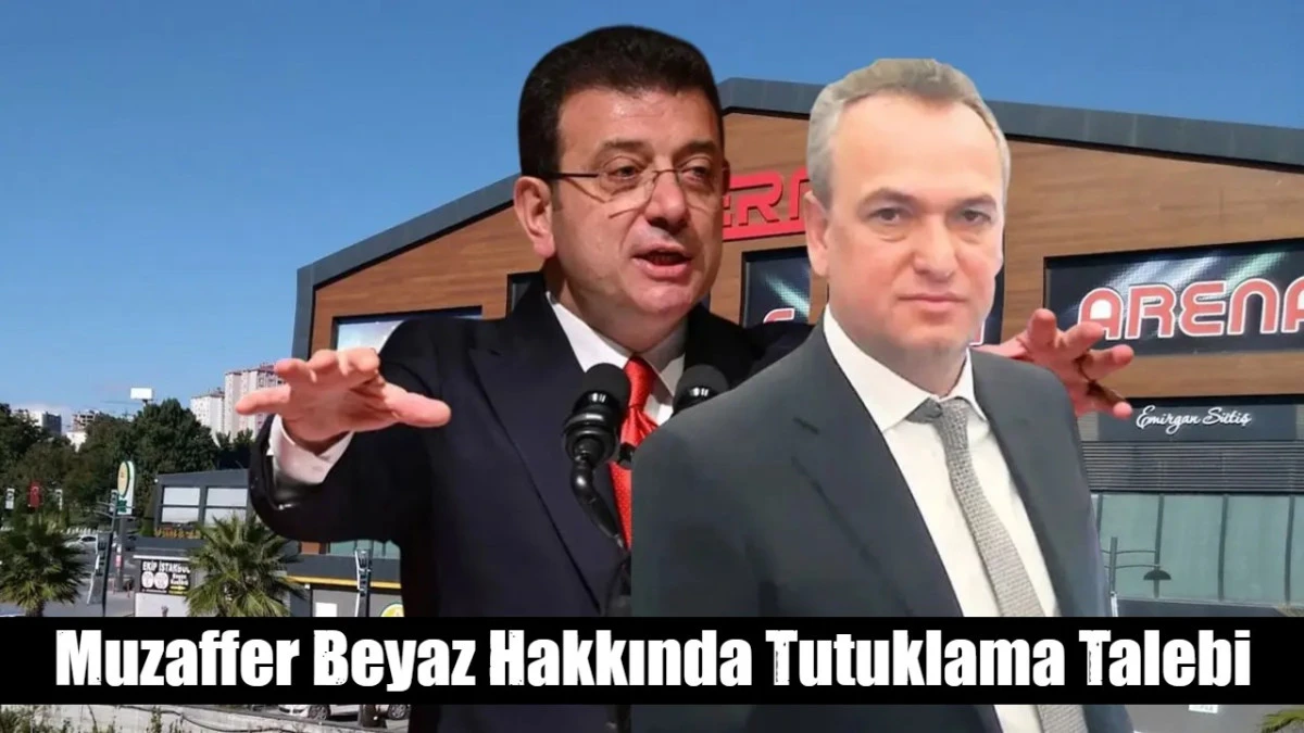 Muzaffer Beyaz Hakkında Tutuklama Talebi