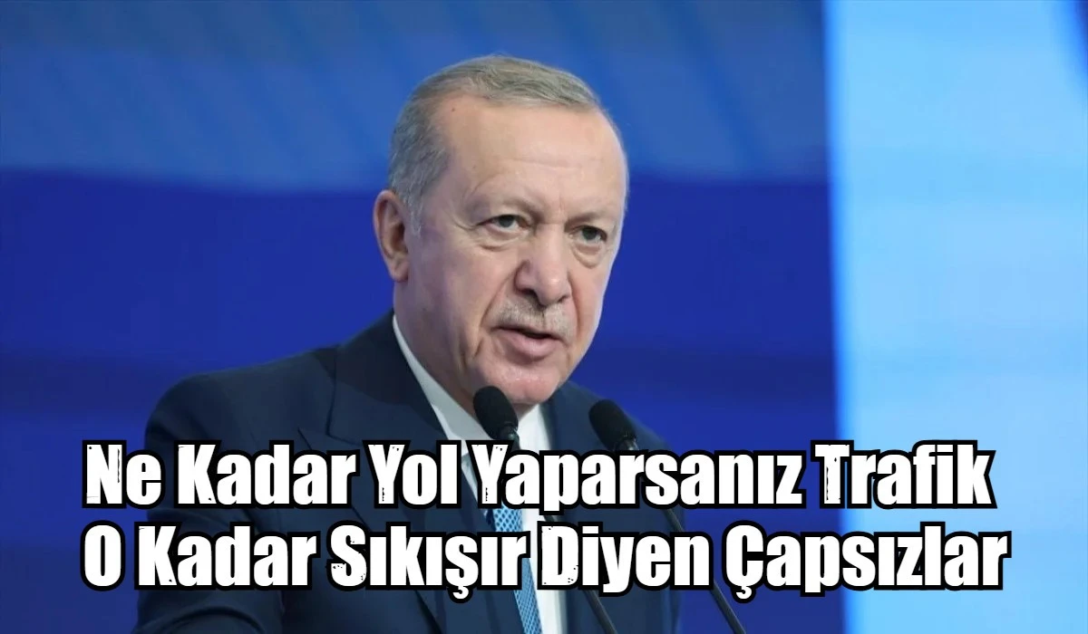 Ne kadar yol yaparsanız trafik o kadar sıkışır diyen &ccedil;apsızlar