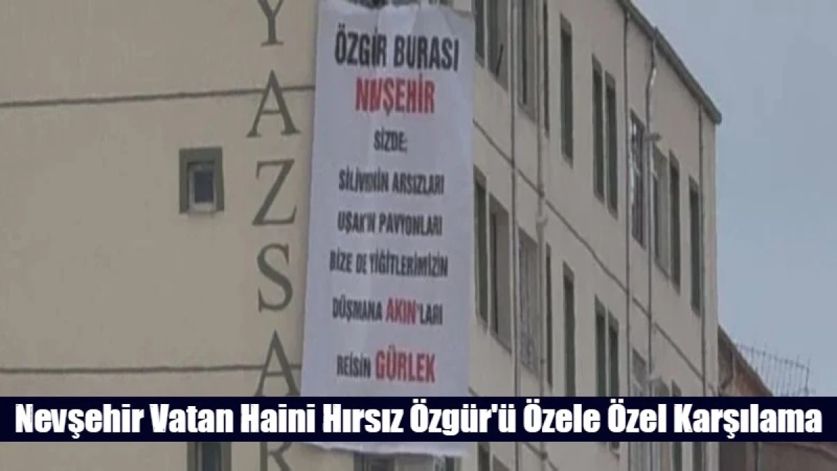 Nevşehir Vatan Haini Hırsız &Ouml;zg&uuml;r'&uuml; &Ouml;zele &Ouml;zel Karşılama