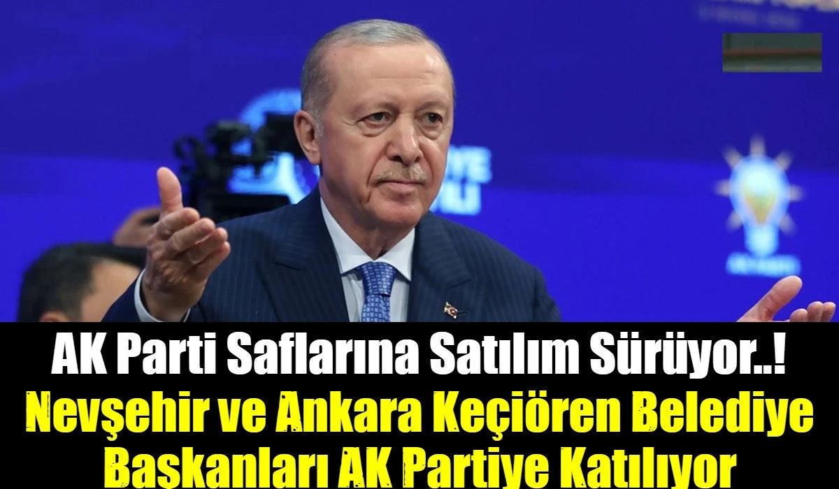 Nevşehir ve Ankara Ke&ccedil;i&ouml;ren Belediye Başkanları AK Partiye Katılıyor