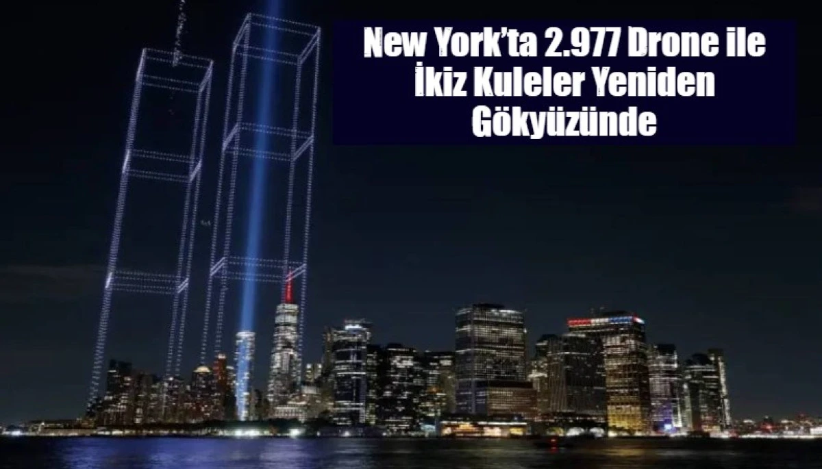 New York&rsquo;ta 2.977 Drone ile İkiz Kuleler Yeniden G&ouml;ky&uuml;z&uuml;nde