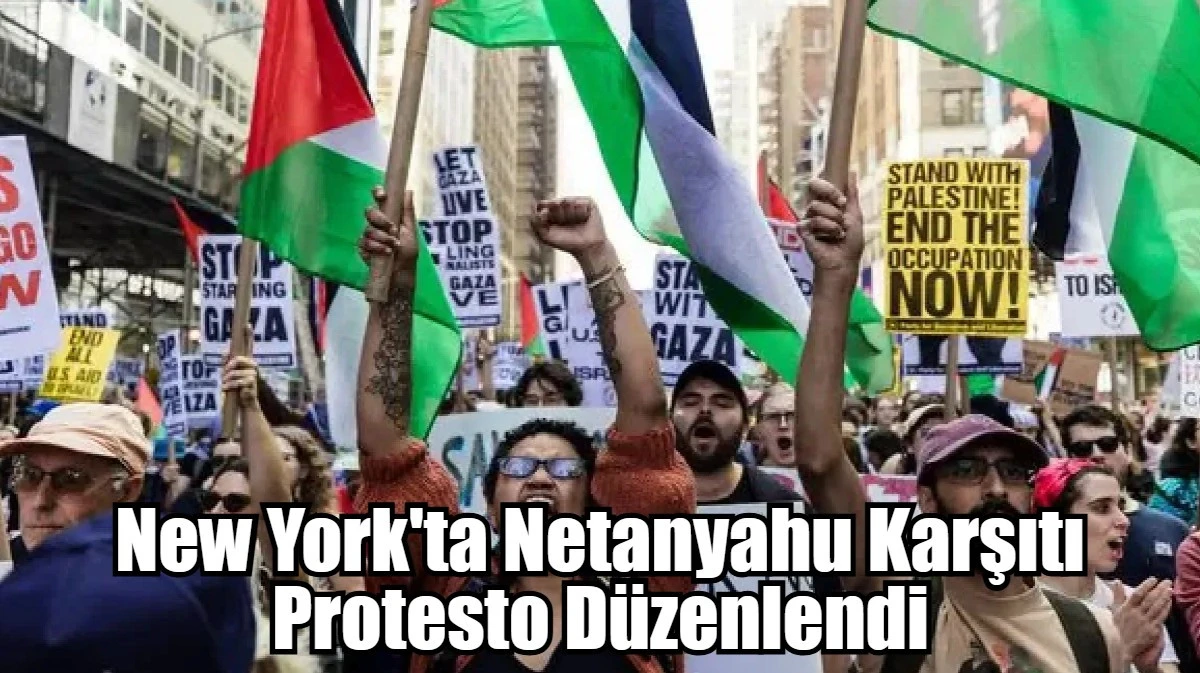 New York'ta Netanyahu Karşıtı Protesto Düzenlendi