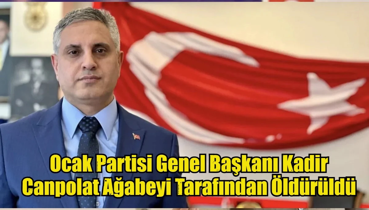 Ocak Partisi Genel Başkanı Kadir Canpolat Ağabeyi Tarafından Öldürüldü
