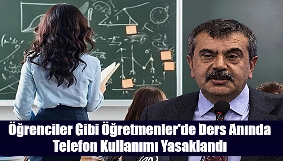 &Ouml;ğrenciler Gibi &Ouml;ğretmenler'de Ders Anında Telefon Kullanımı Yasaklandı