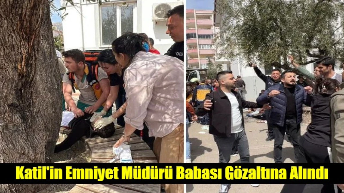 okul saldırganının emniyet m&uuml;d&uuml;r&uuml; babası g&ouml;zaltında