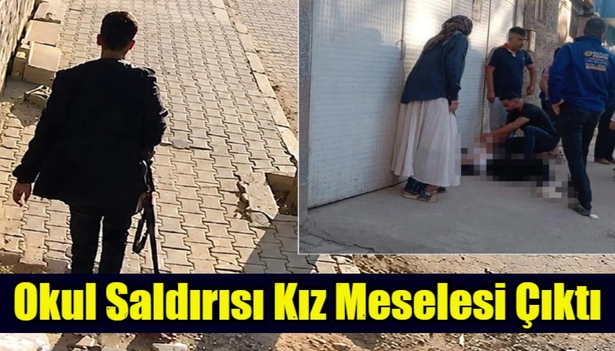 Okul Saldırısı Kız Meselesi &Ccedil;ıktı