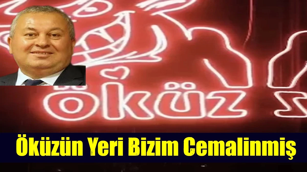 &Ouml;k&uuml;z&uuml;n Yeri Bizim Cemalinmiş